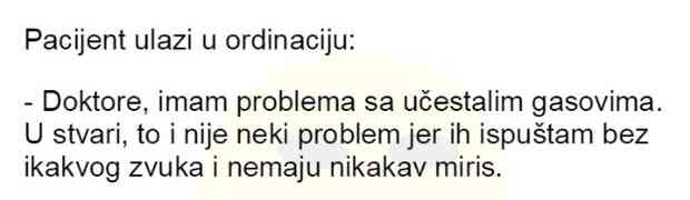 VIC DANA: Došao pacijent kod doktora i požalio se na svoj problem.