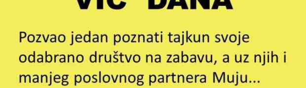 VIC DANA: Tajkun pozvao Muju na zabavu...